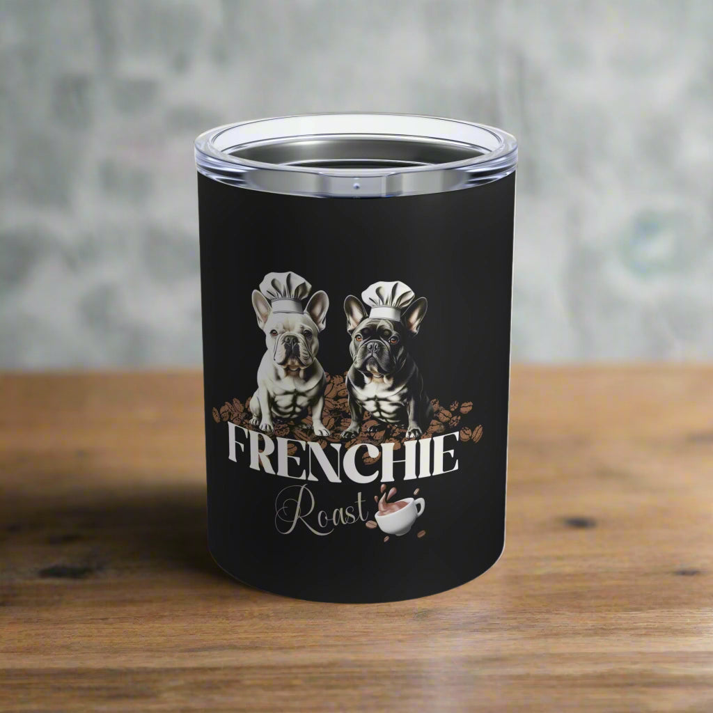 Frenchie Roast 10oz Tumbler - Cute Dog Mug for Coffee Lovers