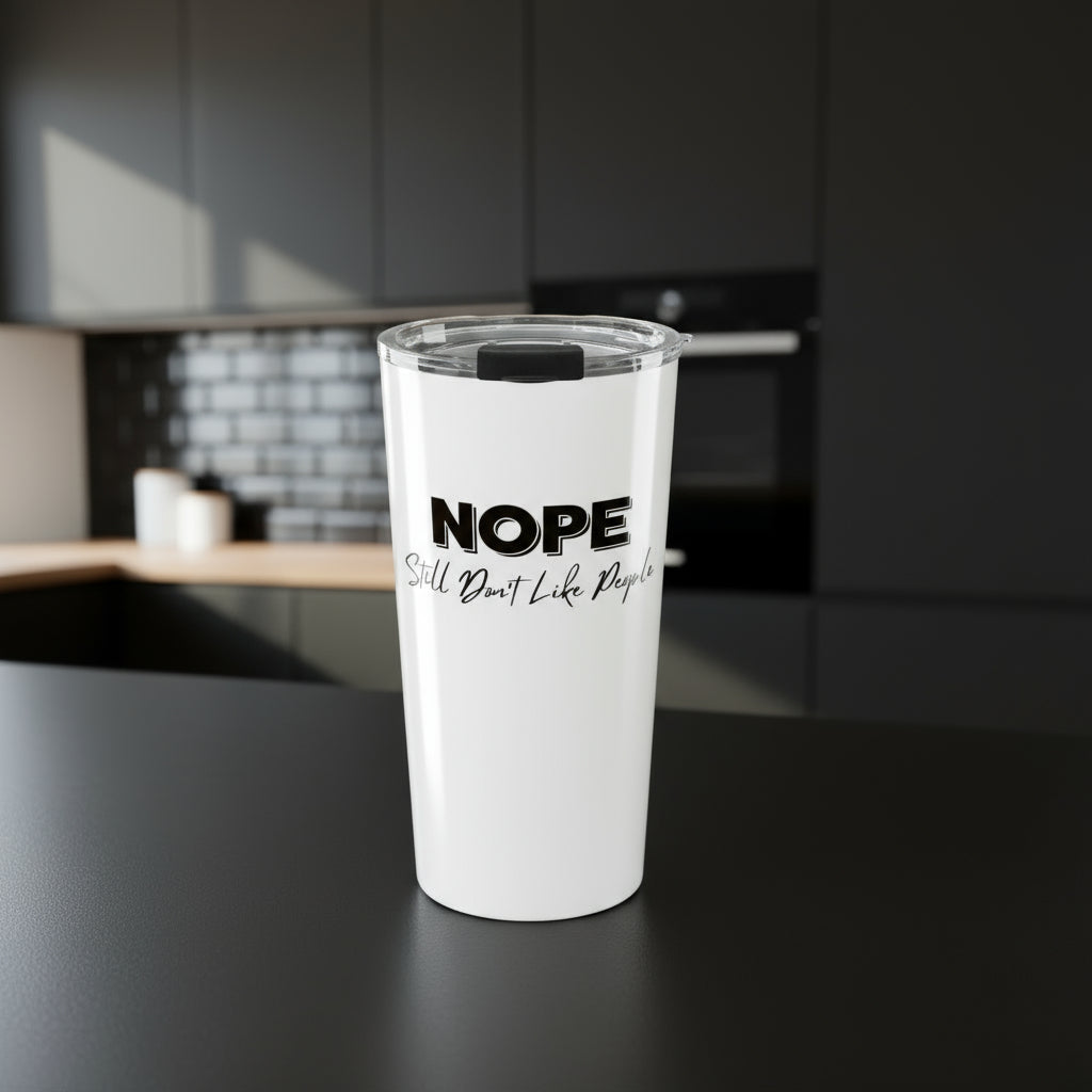 Humorous Tumbler, Funny Drinkware, 20oz Travel Mug for Coffee Lovers, Gift for Introverts, NOPE Still Don't Like People