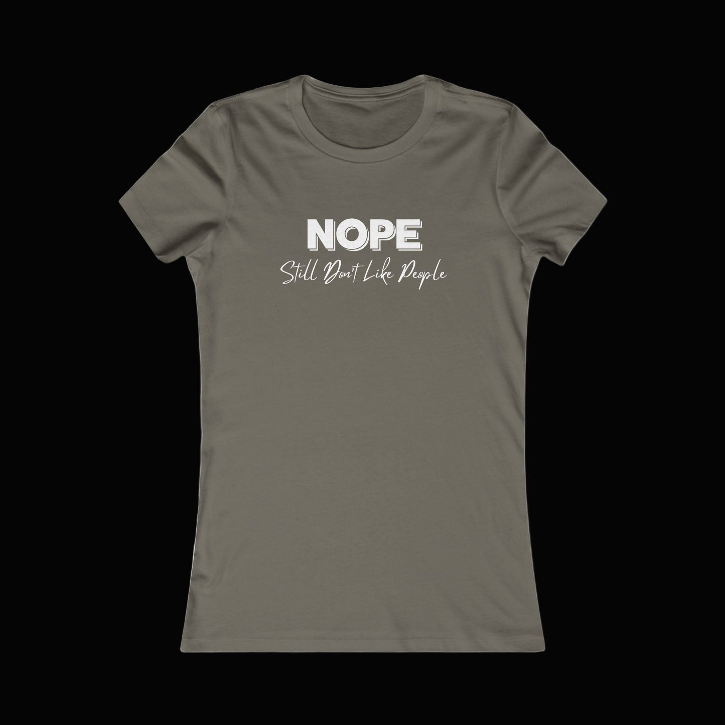 Nope, Still Don't Like People - Women's Favorite Tee, Funny T-Shirt, Gift for Introverts, Casual Wear, Everyday Humor, Sarcastic Tee