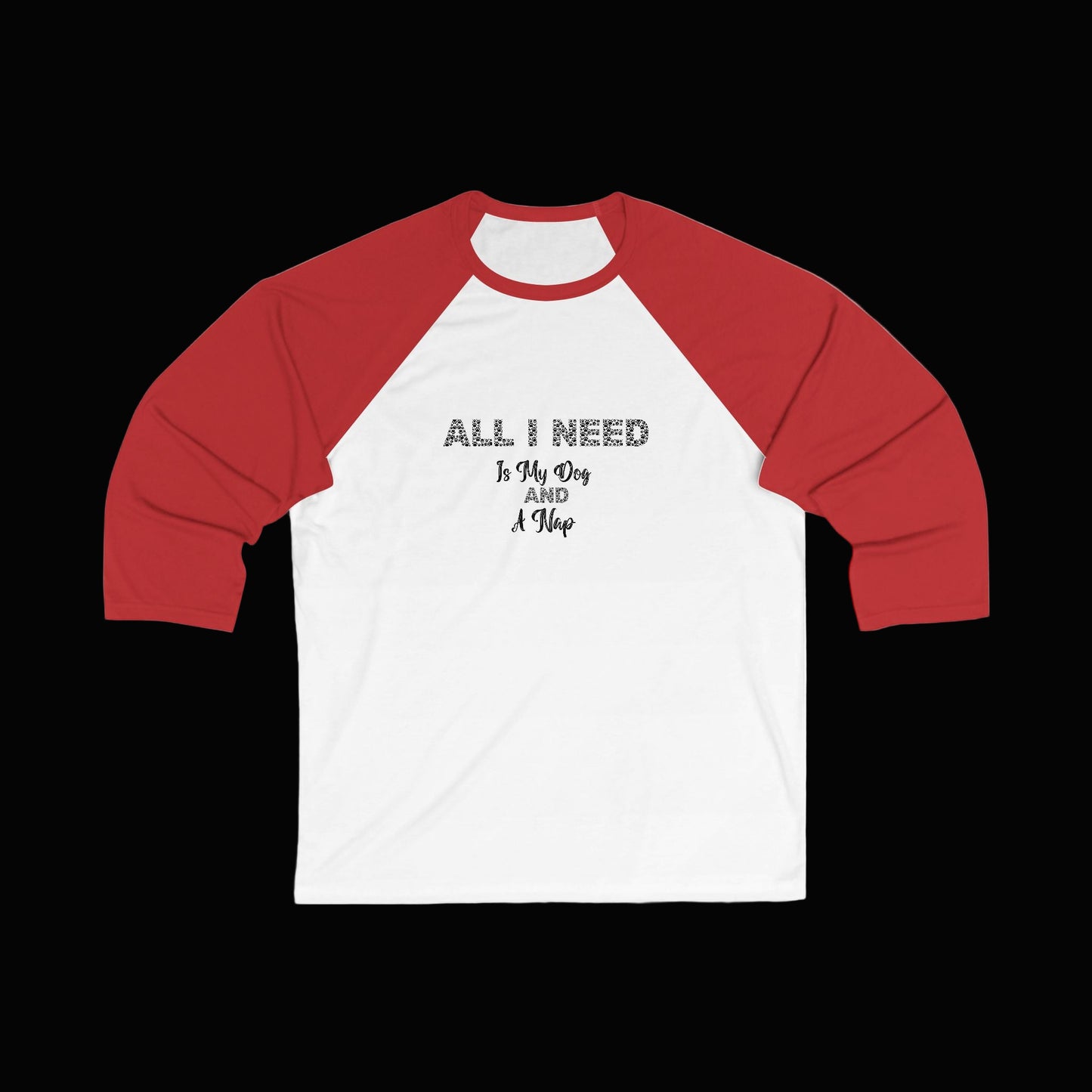 Baseball Tee All I Need is My Dog and a Nap Funny Relatable